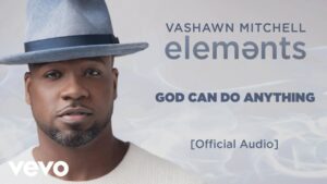 God Can Do Anything by VaShawn Mitchell Audio and Lyrics