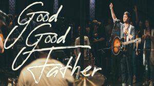 Good Good Father by Housefires Ft. Pat Barrett Video & Lyrics