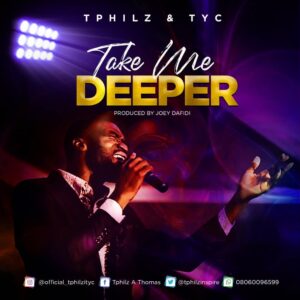Take Me Deeper by Tphilz Ft. TYC Mp3, Video and Lyrics
