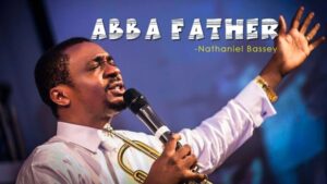 Abba Father by Nathaniel Bassey Mp3 and Lyrics