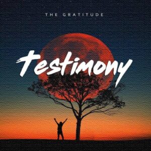 Testimony by The Gratitude Video and Lyrics