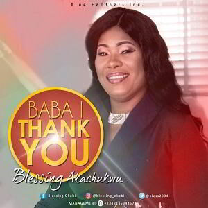 Baba I Thank You by Blessing Akachukwu Mp3, Video and Lyrics