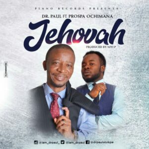 Jehovah by Dr Paul Ft. Prospa Ochimana Mp3 and Lyrics