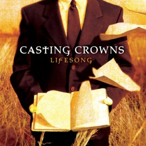 Lifesong by Casting Crowns Video and Lyrics