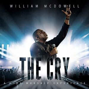 The Cry by William McDowell Video and Lyrics