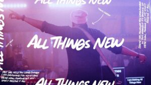 All Things New by Travis Greene Video and Lyrics