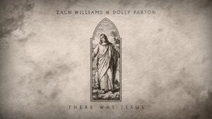 There Was Jesus by Zach Williams and Dolly Parton Audio and Lyrics