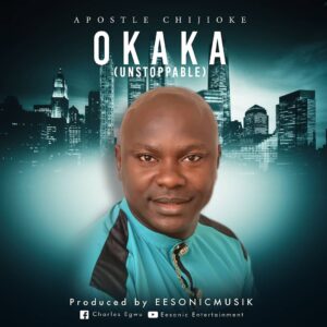 Okaka by Apostle Chijioke Mp3, Video and Lyrics