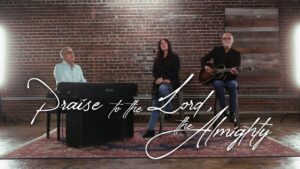 Praise to the Lord, The Almighty by Don Moen Ft Rachel Robinson & Lenny LeBlanc Mp3, Video and Lyrics