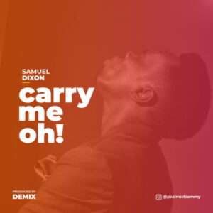 Carry Me Oh by Samuel Dixon Mp3 and Lyrics