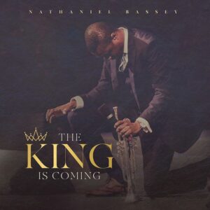 The King Is Coming Album by Nathaniel Bassey Mp3, Video and Lyrics