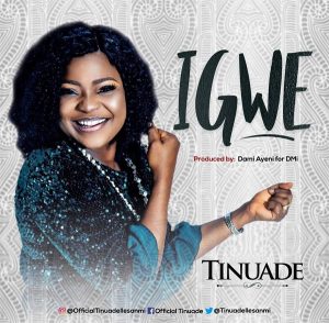 Igwe by Tinuade Mp3, Video and Lyrics