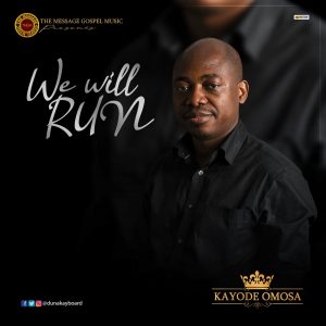 We will Run by Kayode Omosa Mp3, Video and Lyrics
