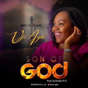 Son of God by Uju Agbo Mp3 and Lyrics