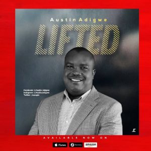 Austin Adigwe - Lifted (Mp3 Download and Lyrics)