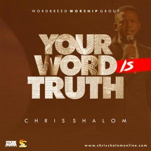 Your Word Is Truth by Chris Shalom Mp3 and Lyrics