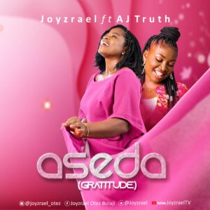 ASEDA-Gratitude-by-Joyzrael-Ft.-AJ-Truth-Mp3