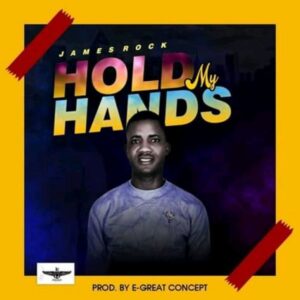 Hold My Hands by James Rock Mp3, Lyrics