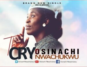 Osinachi Nwachukwu - The Cry (Mp3, Lyrics)