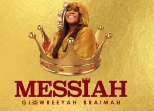 Messiah by Glowreeyah Braimah Mp3, Lyrics, Video