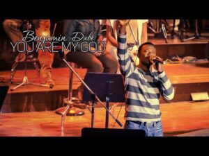 Benjamin Dube - You Are My God Mp3, Lyrics, Video