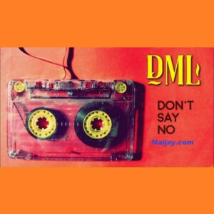 Don’t Say No by Fireboy DML Mp3 and Lyrics