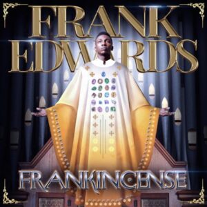 Frank Edwards Frankincense Album Songs Download Zip