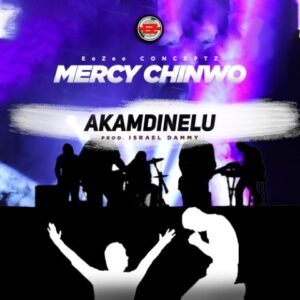 Mercy Chinwo Akamdinelu mp3 lyrics