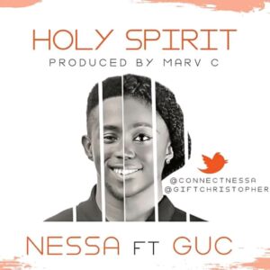 Nessa ft GUC - Holy Spirit Mp3 Lyrics