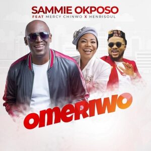 Sammie Okposo - Omeriwo Ft. Mercy Chinwo & Henrisoul