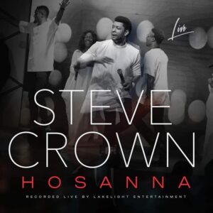 Steve Crown – Hosanna Mp3, Lyrics