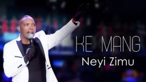 Neyi Zimu ft Spirit Of Praise - Ke Mang Mp3, Lyrics, Video
