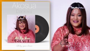 Akosua Dankwa - All By Your Grace Mp3, Lyrics, Video