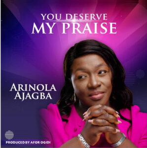 Arinola Ajagba - You Deserve My Praise Mp3, Lyrics, Video