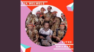 Ejike Nwamba - Aja Wele Wele Mp3, Lyrics, Video