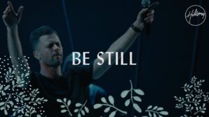 Be Still by Hillsong Worship Mp3, Lyrics, Video