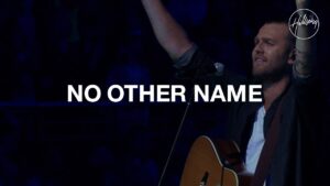 Hillsong Worship - No Other Name (Mp3, Lyrics, Video)