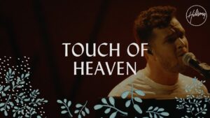 Touch Of Heaven by Hillsong Worship Mp3, Lyrics, Video