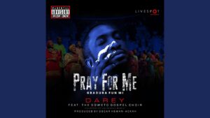 Pray For Me by Darey Mp3(Gbàdúrà Fuń Mi) Lyrics, Video