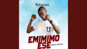 Toluwani - Emi Mimo Ese Mp3, Lyrics, Video