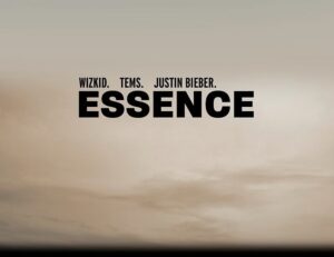 Wizkid - Essence ft Tems & Justin Bieber Mp3, Lyrics, Video