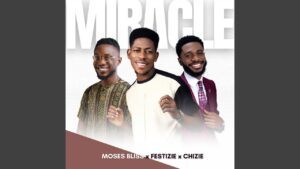 Miracle by Moses Bliss Mp3 and Lyrics