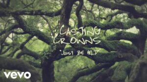 Casting Crowns - Just Be Held (Mp3 Download, Lyrics)
