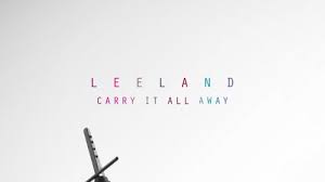 Leeland - Carry It All Away (Mp3 Download, Lyrics)