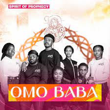 Spirit of Prophecy - Omo Baba (Mp3 Download, Lyrics)