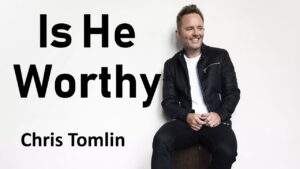Chris Tomlin - Is He Worthy (Mp3 Download, Lyrics)