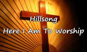 Hillsong Worship - Here I Am To Worship (Mp3 Download, Lyrics)