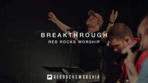 Red Rocks Worship - Breakthrough (Mp3 Download, Lyrics)