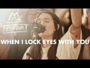 UPPERROOM - When I Lock Eyes With You ft. Maverick City Music (Mp3 Download, Lyrics)