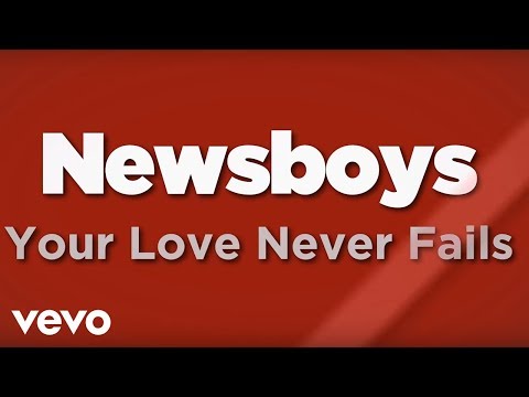 Newsboys - Your Love Never Fails (Mp3 Download, Lyrics)